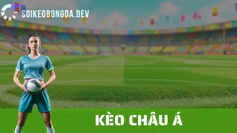 Kèo Châu Á: Phân Tích Chi Tiết Và Các Kinh Nghiệm Khi Đặt Cược