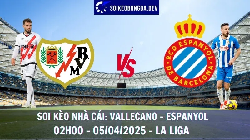 Nhận định kèo bóng đá Vallecano vs Espanyol - 05/04/2025 - La Liga 10 Nhận định kèo bóng đá Vallecano vs Espanyol - 05/04/2025 - La Liga