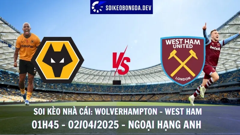 Kèo bóng đá hôm nay Wolverhampton vs West Ham - 02/04/2025 - Ngoại hạng Anh 9 Kèo bóng đá hôm nay Wolverhampton vs West Ham - 02/04/2025 - Ngoại hạng Anh