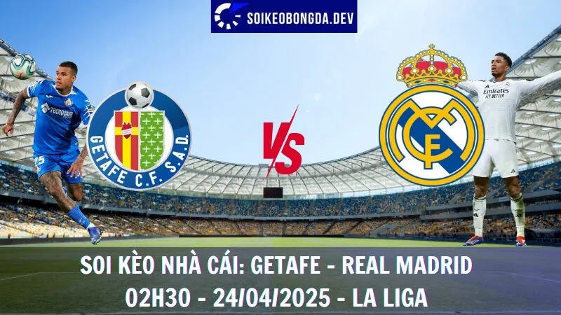 Soi kèo nhà cái Getafe vs Real Madrid - 24/04/2025 - La Liga 6 Soi kèo nhà cái Getafe vs Real Madrid - 24/04/2025 - La Liga