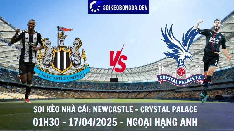 Soi kèo bóng đá Newcastle vs Crystal Palace - 17/04/2025 - Ngoại hạng Anh 3 Soi kèo bóng đá Newcastle vs Crystal Palace - 17/04/2025 - Ngoại hạng Anh