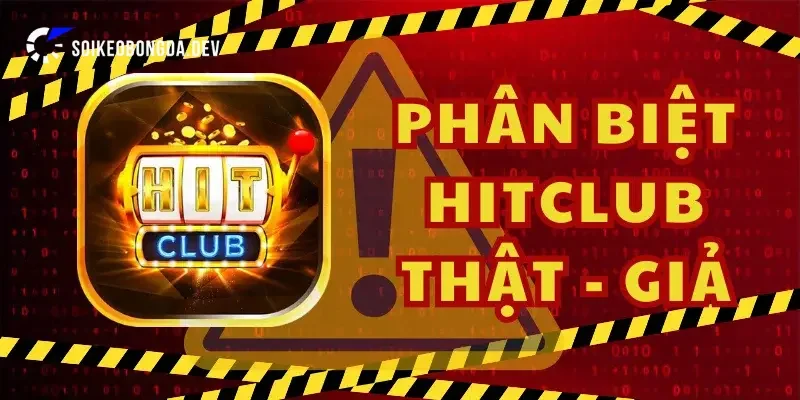 Cách Phân Biệt Hitclub Thật Giả Nhanh Chóng Và Đơn Giản 3 Dấu hiệu nhận biết hitclub giả mạo